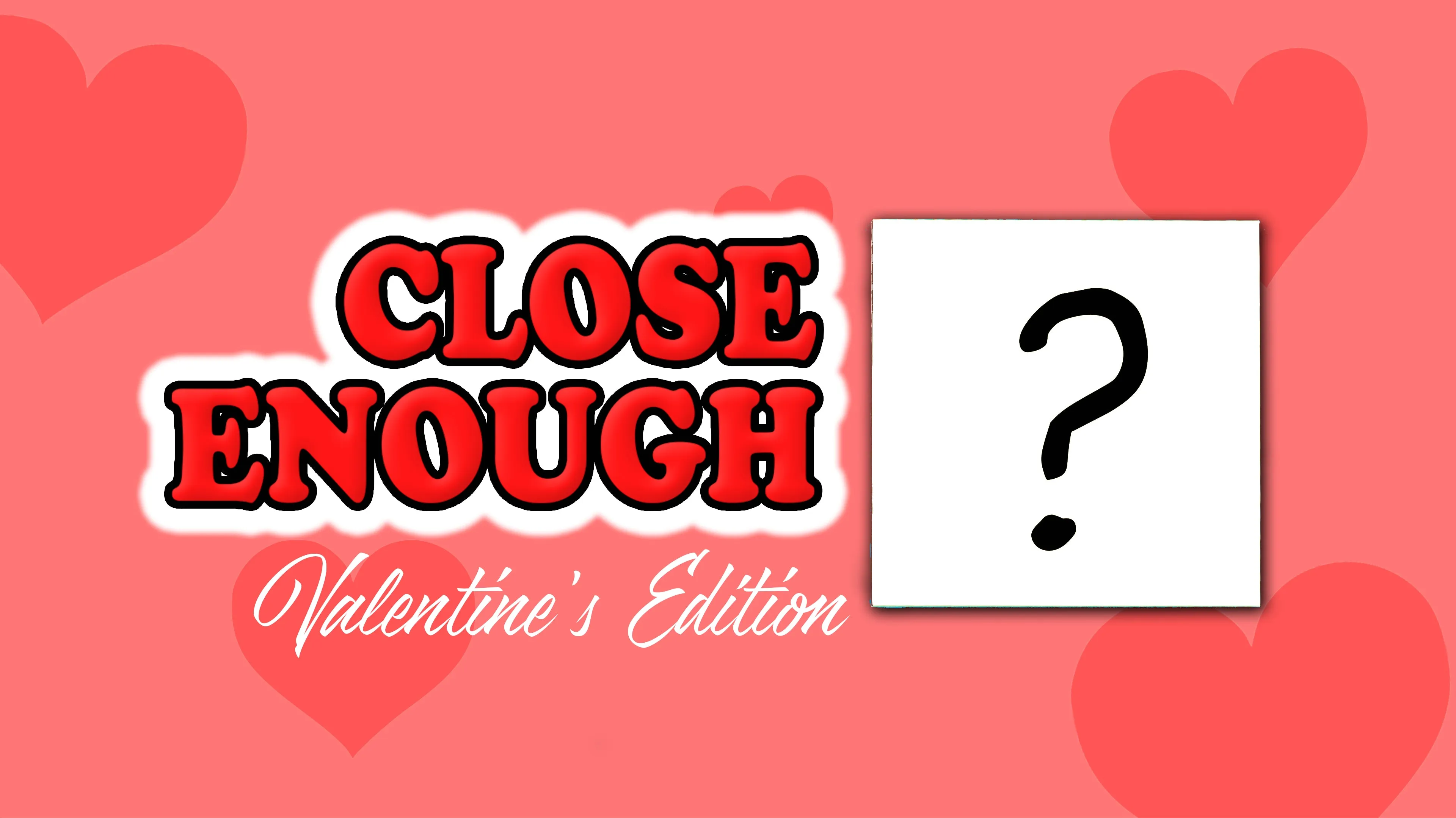 Close Enough: Valentine's Day